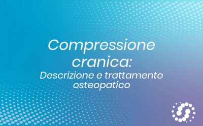 Compressione cranica: descrizione e trattamento osteopatico