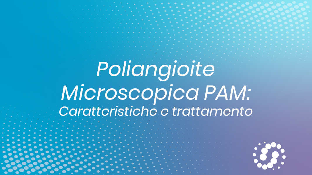 Poliangioite microscopica (PAM): caratteristiche e trattamento