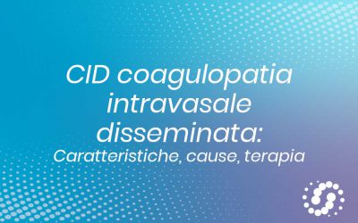 CID coagulopatia intravasale disseminata: caratteristiche, cause e terapia