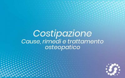 Costipazione: cause, rimedi e trattamento osteopatico