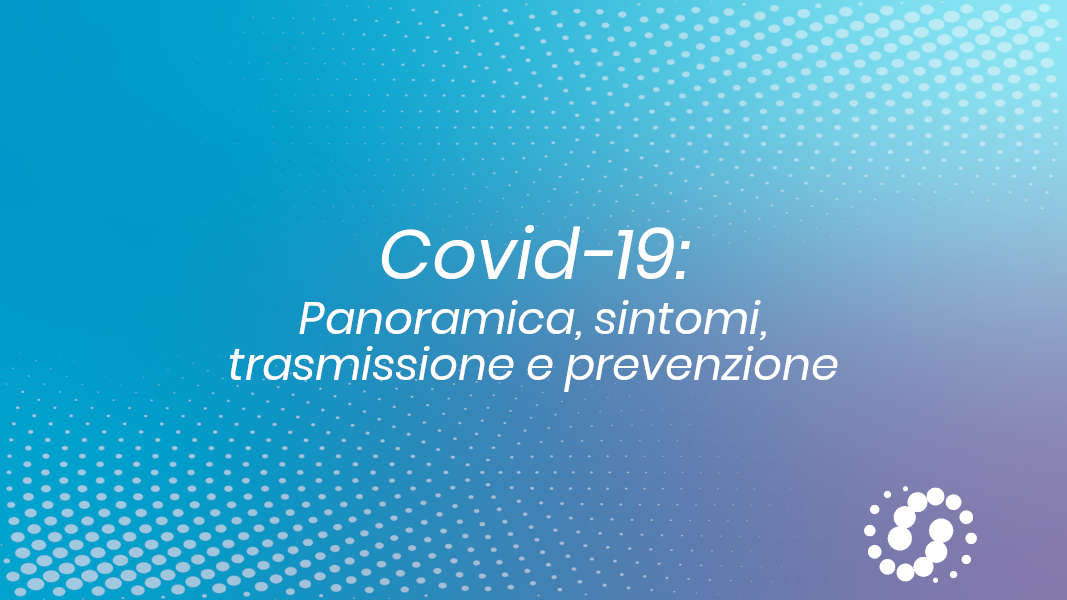 Cos’è il covid-19: sintomi, trasmissione e prevenzione