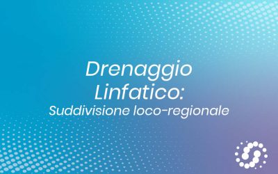 Drenaggio linfatico: suddivisione loco-regionale