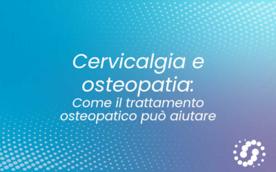 Osteopatia e cervicalgia: come il trattamento osteopatico può aiutare